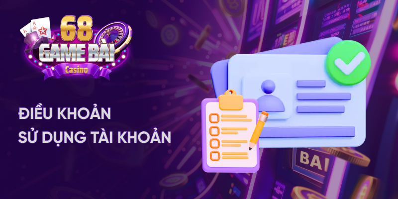 Điều khoản sử dụng tài khoan 68 game bài